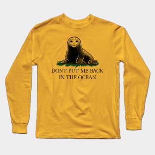 Neil the Seal - Don't Put Me Back Long Sleeve T-Shirt